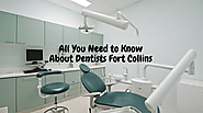 All You Need to Know About Dentists Fort Collins