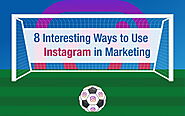 8 Interesting Ways To Use Instagram in Marketing