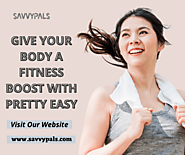 GIVE YOUR BODY A FITNESS BOOST WITH PRETTY EASY  – Savvypals