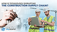 How is technology disrupting the construction supply chain?