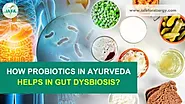 How Probiotics in Ayurveda Helps in Gut Dysbiosis?