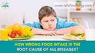 Website at https://www.iafaforallergy.com/blog/wrong-food-intake-is-the-root-cause-of-all-diseases/