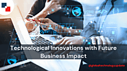 Technological Innovations with Future Business Impact