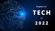 The Impact of Tech in 2022: Most Important Technologies