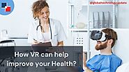 How VR can help improve your Health? - Global Technology Update