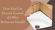 How Can You Prevent Growth of Mould in Office Bathrooms?