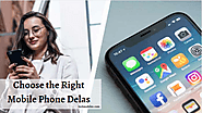 Mobile Phone Deals - How to Choose the Right Deal for You!