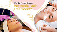 Why Do People Choose Aesthetic Facial Treatment? - By Aliya Farooq