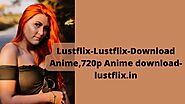 Lustflix-Lustflix-Download Anime,720p Anime download-lustflix.in