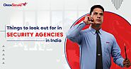 Things to Look Out for in Security Agencies in India