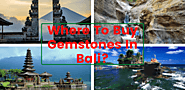 Where To Buy Gemstones In Bali? » Gemstones Universe