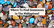 Where To Find Gemstones In The Philippines? » Gemstones Universe
