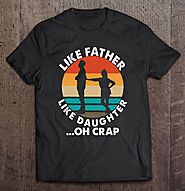 Dad Shirt From Daughter Like Father Like Daughter Oh Crap - Tee Cheap US