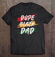 Black Dad Shirt Dope Black Dad Shirt Black Fathers Matter Tee For Men Dad - Tee Cheap US