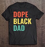 Black Dad Shirt Dope Black Dad Gift T-Shirt - Tee Cheap US