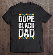 Black Dad Shirt Dope Black Dad For Black Father - Tee Cheap US
