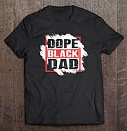 Black Dad Shirt Dope Black Dad African Heritage - Tee Cheap US
