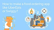 How to make a food ordering app like UberEats or Swiggy? | Intelegain