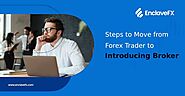 Steps to Move from Trader to Forex Introducing Broker