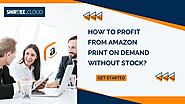 How to Profit from Amazon Print on Demand Without Stock?