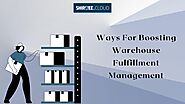 Ways For Boosting Warehouse Fulfillment Management