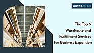 The Top 6 Warehouse and Fulfillment Services for Business Expansion