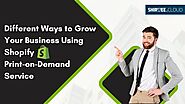 Different Ways to Grow Your Business Using Shopify Print-on-Demand Service