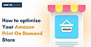 Print on demand products: How to Optimize Your Amazon Print On Demand Store