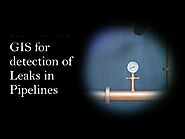 How to use GIS for detection of Leaks in Pipelines ?