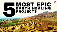 5 Most Epic Earth Healing Projects!