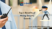 Benefits of Hiring - Security Guard Agencies | Ardent Facilities