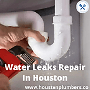 Get The Best Services For Water Leaks Repair In Houston