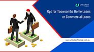 Opt for Toowoomba Home Loans or Commercial Loans