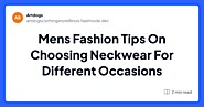 Men’s Fashion Tips On Choosing Neckwear For Different Occasions