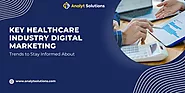 Key Healthcare Industry Digital Marketing Trends to Stay Informed About
