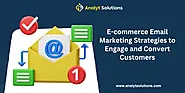 Website at https://analytsolutions.com/blog/e-commerce-email-marketing-strategies-to-engage-and-convert-customers/
