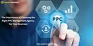 The Importance of Choosing the Right PPC Management Agency for Your Business
