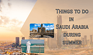 Things to do in Saudi Arabia during the summer