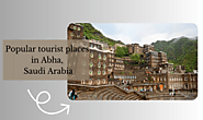 Popular tourist places in Abha, Saudi Arabia