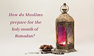 How do Muslims prepare for the holy month of Ramadan?