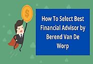 How To Select Best Financial Advisor | Berend Van De Worp