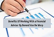 Benefits Of Working With a Financial Advisor | Berend Van De Worp : berendvandeworp