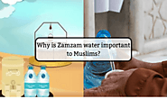 Why is Zamzam water important to Muslims?