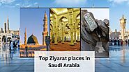 Top Ziyarat places in Saudi Arabia/ Holy places in KSA