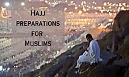 What kind of preparations do Muslims make for the Hajj?