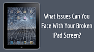What Issues Can You Face With Your Broken iPad Screen?