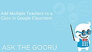 Add Multiple Teachers to a Class in Google Classroom | The Gooru