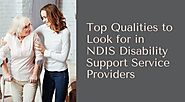 Top Qualities to Look for in NDIS Disability Support Service Providers