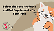 Select the Best Products and Pet Supplements for Your Pets – JJ E-homez Holistic Pet