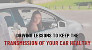 Driving Lessons to Keep the Transmission of Your Car Healthy